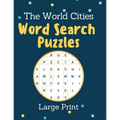 The World Cities Word Search Puzzles Large Print: Activity Book for Adults and kids - perfect way to entertain and educate at the same time - Large Pr
