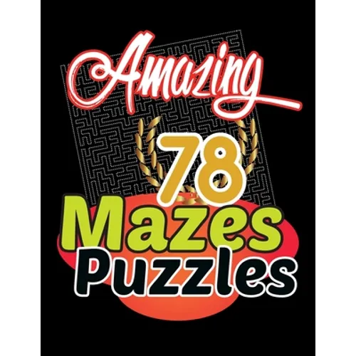 Amazing 78 Mazes Puzzles Activity: Maze Activity Book Workbook for Games, These mazes are appropriate for adults, and teens who like tougher puzzles.
