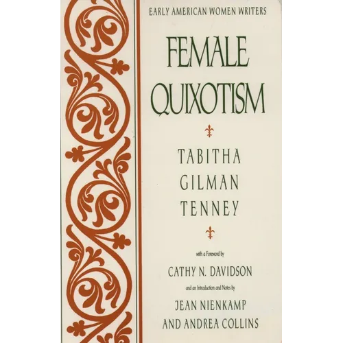 Female Quixotism: Exhibited in the Romantic Opinions and Extravagant Adventures of Dorcasina Sheldon