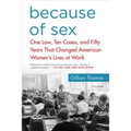 Because of Sex: One Law, Ten Cases, and Fifty Years That Changed American Women's Lives at Work
