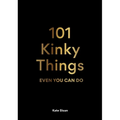 101 Kinky Things Even You Can Do