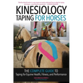 Kinesiology Taping for Horses: The Complete Guide to Taping for Equine Health, Fitness and Performance