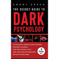 The Secret Guide To Dark Psychology: 5 Books in 1: Psychological Manipulation, Emotional Blackmail, Dark Mind Control in NLP, Dark Seduction and Persu