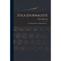 Zola Journaliste: De L'affaire Manet a L'affaire Dreyfus. --