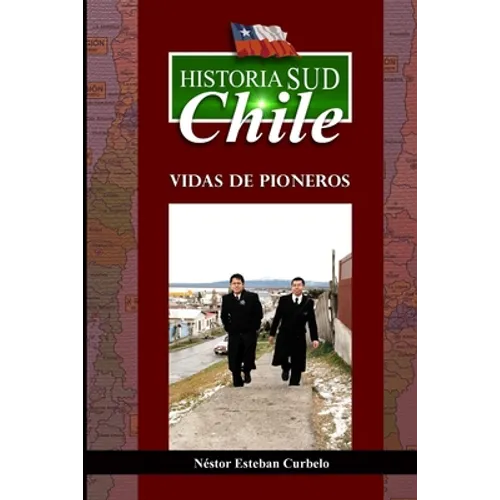 Historia Sud CHILE: Vidas de Pioneros