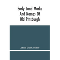 Early Land Marks And Names Of Old Pittsburgh