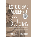 Estoicismo Moderno: 30 días para lograr más y sufrir menos