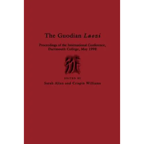 The Guodian Laozi: Proceedings of the International Conference, Dartmouth College, May 1998