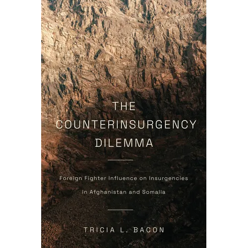 The Counterinsurgency Dilemma: Foreign Fighter Influence on Insurgencies in Afghanistan and Somalia - Hardcover