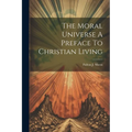 The Moral Universe A Preface To Christian Living