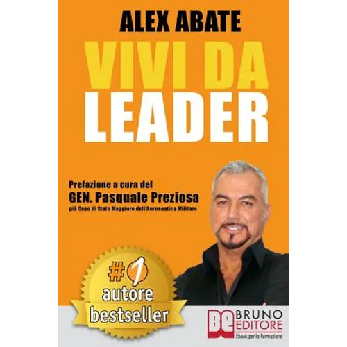 Vivi da Leader: 3 Storie e Strumenti di Coaching Per Diventare Leader di Te Stesso e Degli Altri Nel Business e Nella Vita