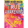 True Awakening: The Highs, the Lows, and the Mess of Spiritual Transformation
