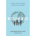 Mission Wise: Scripture, Science, and Serving the World's Most Vulnerable