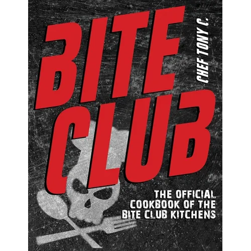 Bite Club: The Official Cookbook of the Bite Club Kitchens