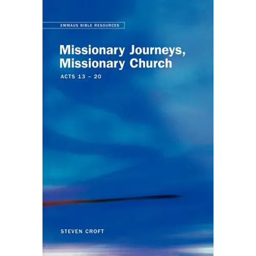 Emmaus Bible Resources: Missionary Journeys, Missionary Church (Acts 13-20)