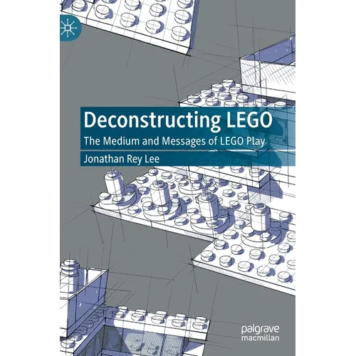 Deconstructing Lego: The Medium and Messages of Lego Play