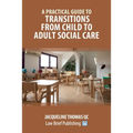 A Practical Guide to Transitions From Child to Adult Social Care