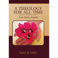 A Theology for All Time: Love, Justice, Equality