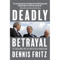 Deadly Betrayal: The Truth about Why the United States Invaded Iraq