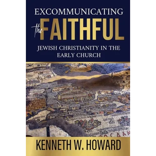 Excommunicating the Faithful: Jewish Christianity in the Early Church