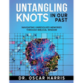 Untangling Knots in Our Past: Navigating Unresolved Memories Through Biblical Wisdom
