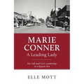 Marie Conner, A Leading Lady: Her Life and Civic Leadership in a Bygone Era