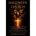 Halloween in the Church (H.I.T.C.H.): Unmasking Roles, Restoring Truth, and Healing the Body of Christ - A Prophetic Study for Personal and Collective
