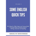 Some English Quick Tips: 30+ Ways for Older Teens and Young Adults to Correct Most Common Errors in Writing, Grammar and Spelling