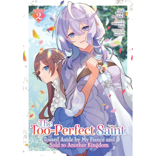 The Too-Perfect Saint: Tossed Aside by My Fiancé and Sold to Another Kingdom (Manga) Vol. 2 - Paperback