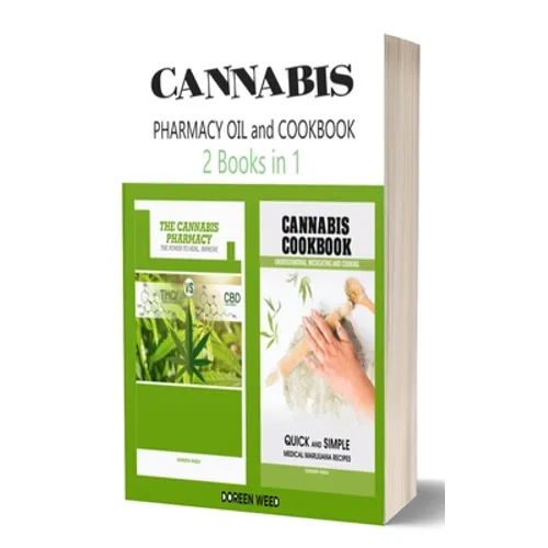 Cannabis (Marijuana) Pharmacy OIL and Cookbook: 2 Books in 1 - Properties, Strains, Medical Usage, THC and CBD - QUICK and SIMPLE Recipes
