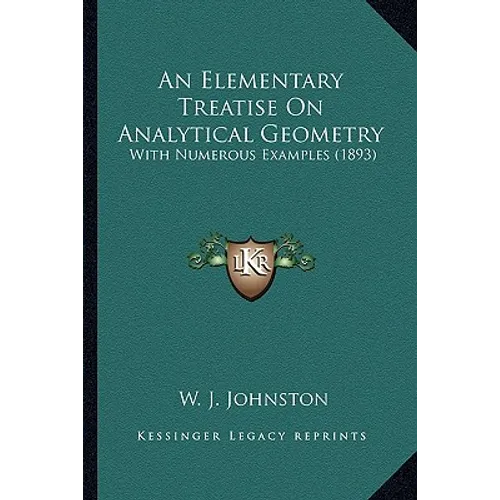 An Elementary Treatise On Analytical Geometry: With Numerous Examples (1893)