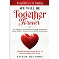 Boundaries In Dating: WE WILL BE TOGETHER FOREVER - The Simple Yet Overlooked Dating book For Men and Dating Book For Women To Gros Healthy Relationsh