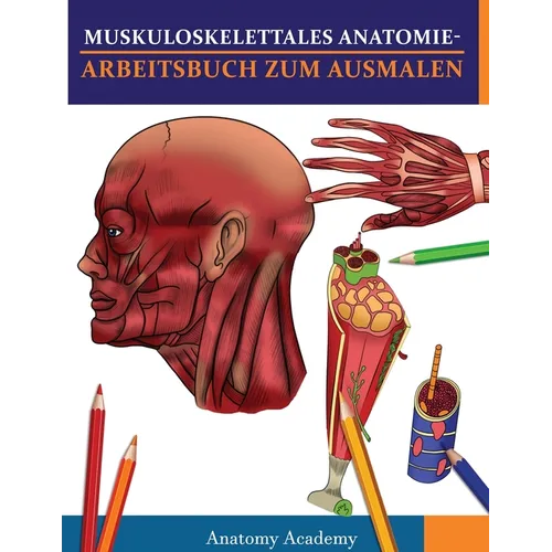 Muskuloskelettales Anatomie-Arbeitsbuch zum Ausmalen: Unglaublich detailliertes Muskelanatomie-Arbeitsbuch zum Ausmalen mit Selbsttest Das perfekte Ge