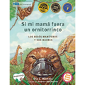 Si Mi Mamá Fuera Un Ornitorrinco: Los Bebés Mamíferos Y Sus Madres