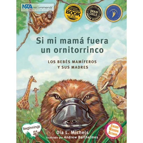 Si Mi Mamá Fuera Un Ornitorrinco: Los Bebés Mamíferos Y Sus Madres