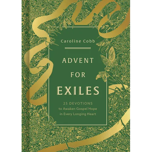 Advent for Exiles: 25 Devotions to Awaken Gospel Hope in Every Longing Heart