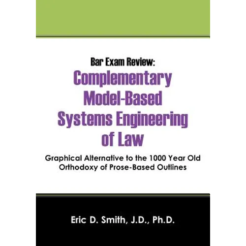 Bar Exam Review: Complementary Model-Based Systems Engineering of Law - Graphical Alternative to the 1000 Year Old Orthodoxy of Prose-B