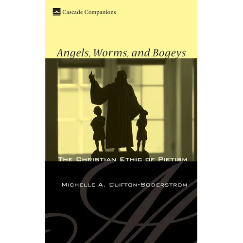 Angels, Worms, and Bogeys: The Christian Ethic of Pietism