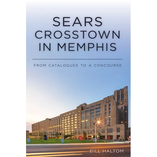 Sears Crosstown in Memphis: From Catalogues to a Concourse