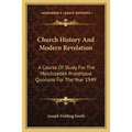 Church History And Modern Revelation: A Course Of Study For The Melchizedek Priesthood Quorums For The Year 1949