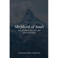 Shepherd of Souls: Recovering the Lost Art of the Pastoral