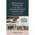 Un-Natural Discourse in the Age of Anthropogenic Landscapes: How We Imagine Wildlife