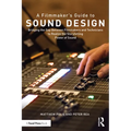 A Filmmaker's Guide to Sound Design: Bridging the Gap Between Filmmakers and Technicians to Realize the Storytelling Power of Sound
