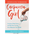Comparison Girl: Lessons from Jesus on Me-Free Living in a Measure-Up World