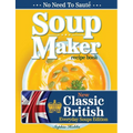 Soup Maker Recipe Book: Traditional, Easy to Follow, British, Homemade Cookbook For Soup Makers in less than 30mins. UK Ingredients & Measurements