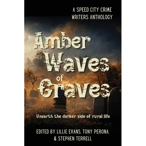 Amber Waves of Graves: Unearth the darker side of rural life