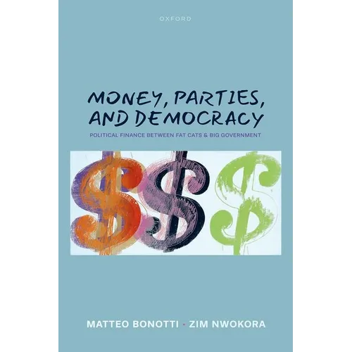 Money, Parties, and Democracy: Political Finance Between Fat Cats and Big Government