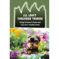 All About Yorkshire Terrier: Things To Know To Raise And Care For A Healthy Yorkie: How To Potty Train A Yorkie