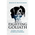 Fighting Goliath: Slaying The Giant of Bipolar Disorder