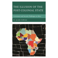 The Illusion of the Post-Colonial State: Governance and Security Challenges in Africa